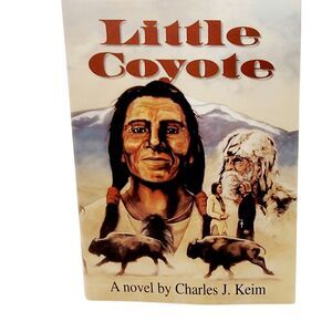 Little Coyote Epic Novel About Flathead Indians 1805-1891 Charles J Keim 1996